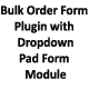 Bulk Order Form Plugin with Dropdown Pad Module - Plugins / Joomla