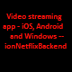 Video streaming app - iOS, Android and Windows Backend-- ionNetflixBackend - Mobile