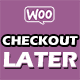Woocommerce checkout Later - WordPress / eCommerce / WooCommerce