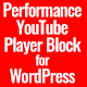 Performance YouTube Player Block for WordPress (Gutenberg) - WordPress / Media