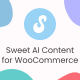 Sweet AI Content for WooCommerce - WordPress / eCommerce / WooCommerce