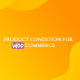 Product Condition For WooCommerce Plugin - WordPress / eCommerce / WooCommerce